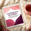 Motherless Mothers: Building Your Blueprint When No One Left You One